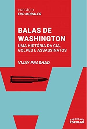 Balas de Washington Uma historia da CIA, Vijay Prashad